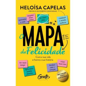 O MAPA DA FELICIDADE - NOVA EDIÇÃO: CURE A SUA VIDA E HONRE A SUA HISTÓRIA
