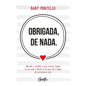 OBRIGADA, DE NADA: APRENDA A ESCOLHER O QUE MERECE ESPAÇO NA SUA VIDA E LIBERTE-SE DO QUE NÃO É DIGNO PERMANECER NELA
