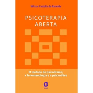 PSICOTERAPIA ABERTA: O MÉTODO DO PSICODRAMA, A FENOMENOLOGIA E A PSICANÁLISE