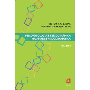PSICOPATOLOGIA E PSICODINÂMICA NA ANÁLISE PSICODRAMÁTICA - VOLUME II