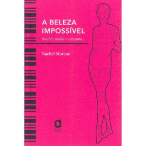 A BELEZA IMPOSSÍVEL: MULHER, MÍDIA E CONSUMO