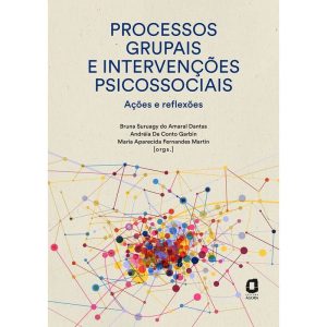 PROCESSOS GRUPAIS E INTERVENÇÕES PSICOSSOCIAIS: AÇÕES E REFLEXÕES