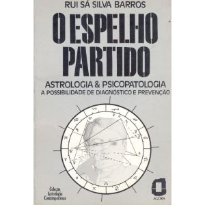 O ESPELHO PARTIDO: ASTROLOGIA & PSICOPATOLOGIA A POSSIBILIDADE DE DIAGNÓSTICO E PREVENÇÃO