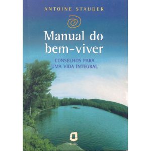 MANUAL DO BEM-VIVER: CONSELHOS PARA UMA VIDA INTEGRAL