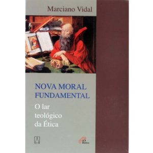 NOVA MORAL FUNDAMENTAL - O LAR TEOLOGICO DA ETICA