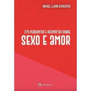 270 PERGUNTAS E RESPOSTAS SOBRE SEXO E AMOR