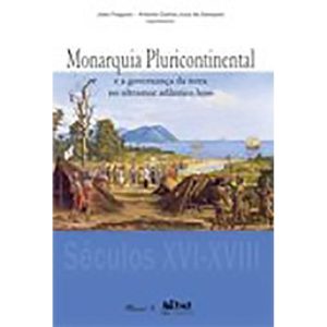 MONARQUIA PLURICONTINENTAL - E A GOVERNANCA DA TERRA NO ULTRAMAR ATLANTICO - 1