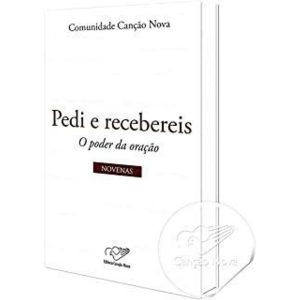 PEDI E RECEBEREIS - NOVENAS O PODER DOS QUE PERSEVERARAM EM ORACAO