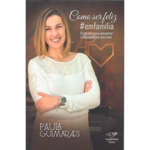 COMO SER FELIZ -  #EMFAMILIA
