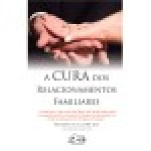 CURA DOS RELACIONAMENTOS FAMILIARES, A