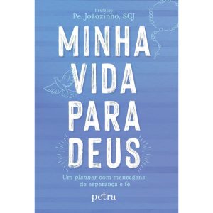 MINHA VIDA PARA DEUS: UM PLANNER COM MENSAGENS DE ESPERANÇA E FÉ
