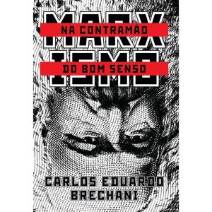 MARXISMO: NA CONTRAMÃO DO BOM SENSO