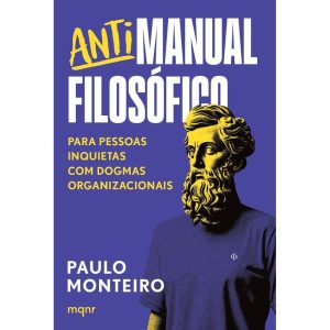 ANTIMANUAL FILOSÓFICO: PARA PESSOAS INQUIETAS COM DOGMAS ORGANIZACIONAIS